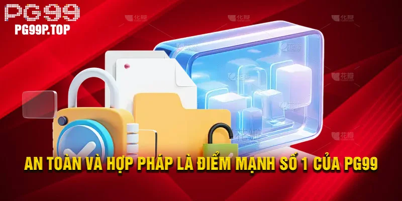 An toàn và hợp pháp là điểm mạnh số 1 của PG99