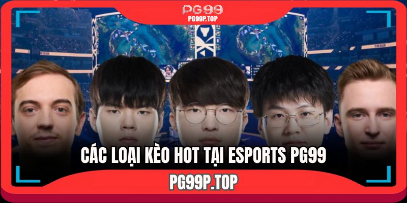 Những dạng kèo cược hấp dẫn tại Esports PG99 
