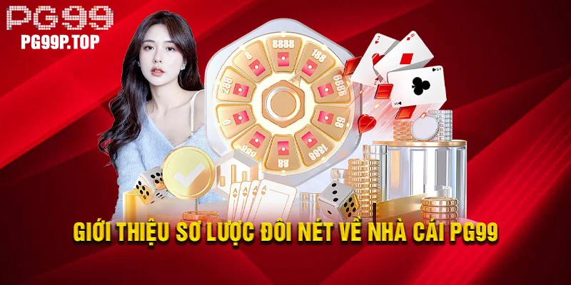 Giới thiệu sơ lược đôi nét về nhà cái PG99
