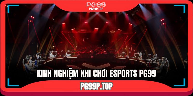 Chia sẻ kinh nghiệm cá cược Esports PG99 luôn thắng
