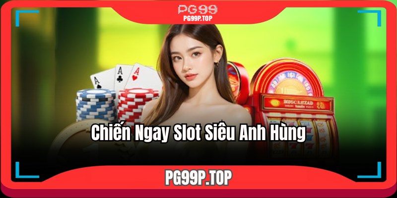 Chiến ngay slot siêu anh hùng