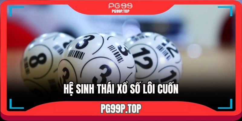 Hệ sinh thái xổ số lôi cuốn
