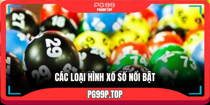 Các loại hình xổ số nổi bật